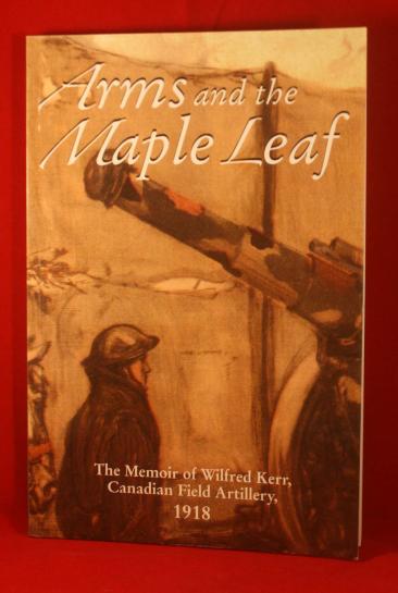 BOOK: Arms and The Maple Leaf The Memoir of Wilfred Kerr