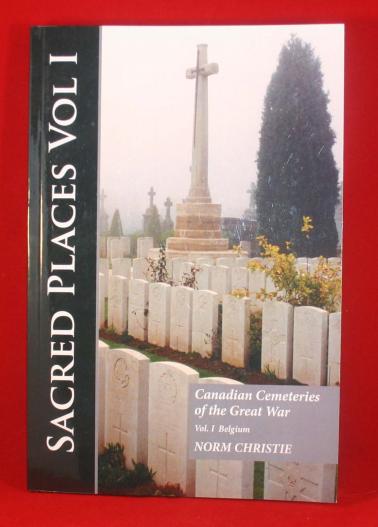 BOOK: SACRED PLACES; CANADIAN CEMETERIES OF THE GREAT WAR; Vol I: BELGIUM 1915-1918