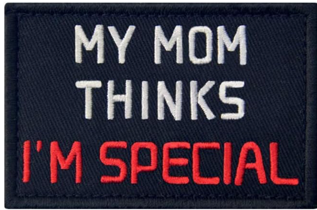 "My Mom Thinks I'm Special" Embroidered Tactical Morale Patch – Hook & Loop