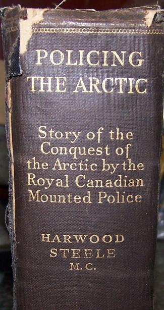 Book: POLICING THE ARCTIC THE STORY OF THE CONQUEST OF THE ARCTIC BY THE RCMP